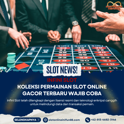 Infini Slot Koleksi Permainan Slot Online Gacor Terbaru Wajib Coba