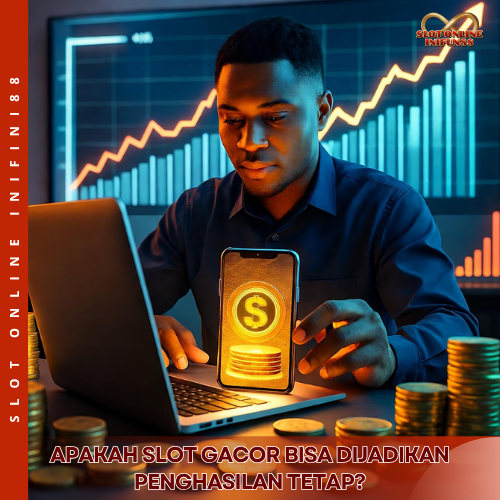 Apakah Slot Gacor Dapat Dijadikan Penghasilan Tetap