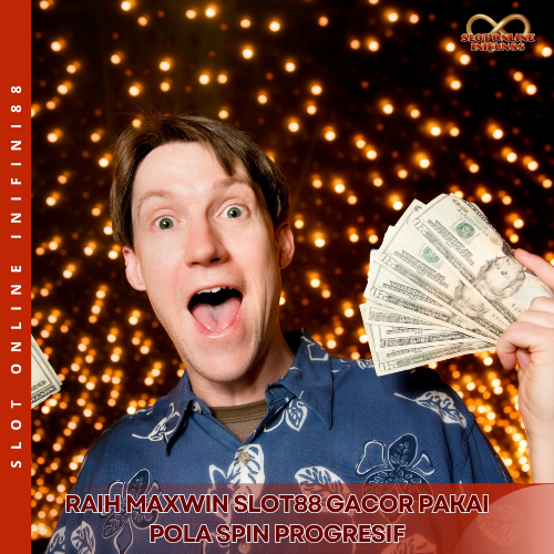Raih Maxwin Slot88 Gacor Pakai Pola Spin Progresif