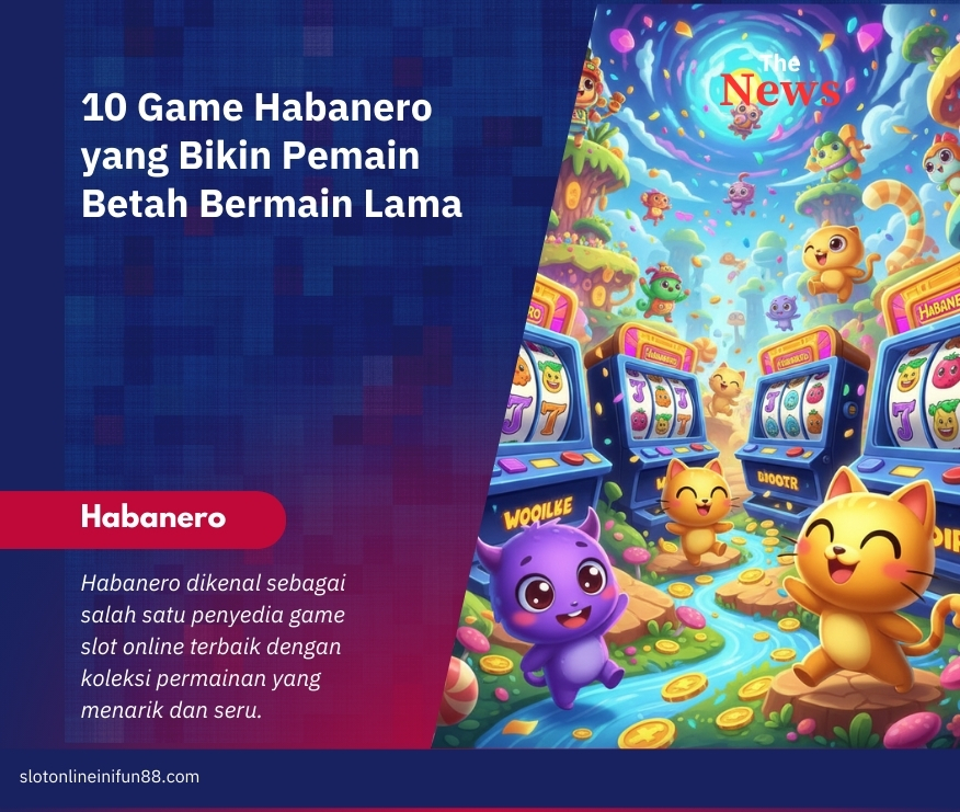 10 Game Habanero yang Bikin Pemain Betah Bermain Lama