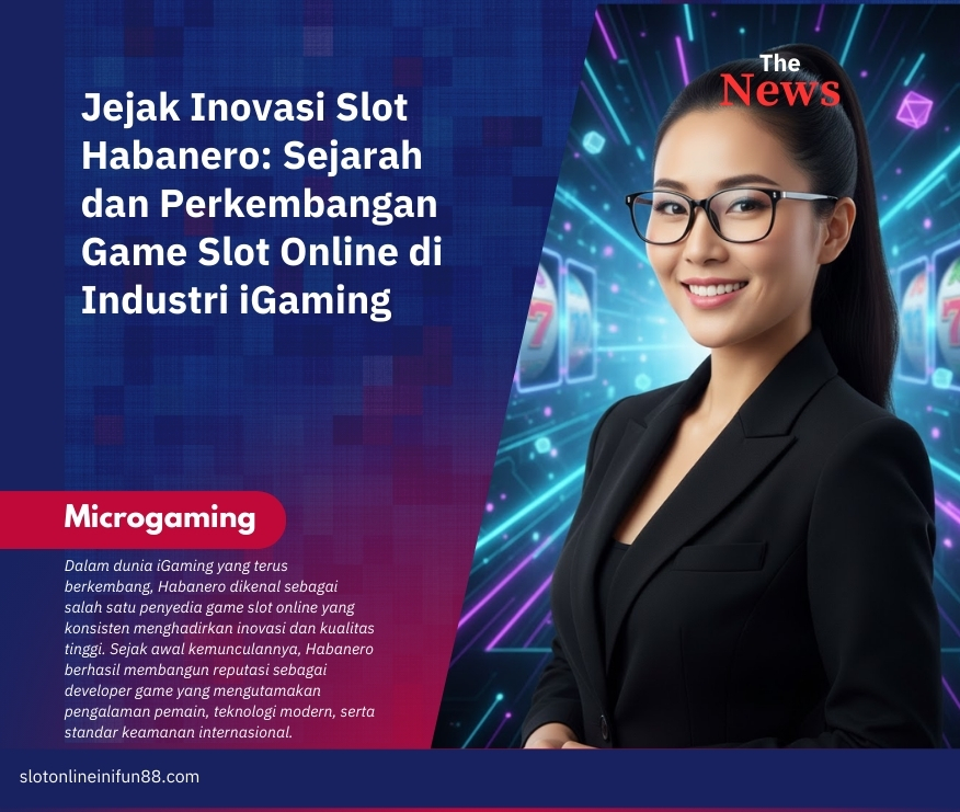 Jejak Inovasi Slot Habanero: Sejarah dan Perkembangan Game Slot Online di Industri iGaming